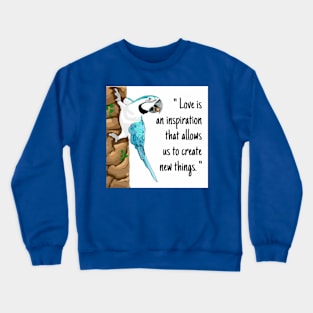 Macaw parrot "Love is an inspiration that allows us to create new things." Crewneck Sweatshirt